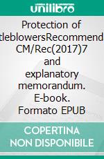 Protection of whistleblowersRecommendation CM/Rec(2017)7 and explanatory memorandum. E-book. Formato EPUB ebook