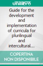 Guide for the development and implementation of curricula for plurilingual and intercultural education. E-book. Formato EPUB ebook