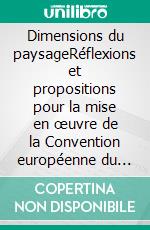 Dimensions du paysageRéflexions et propositions pour la mise en œuvre de la Convention européenne du paysage. E-book. Formato EPUB ebook di Collective