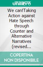 We can!Taking Action against Hate Speech through Counter and Alternative Narratives (revised edition). E-book. Formato EPUB ebook di Agata de Latour