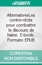 AlternativesLes contre-récits pour combattre le discours de haine. E-book. Formato EPUB