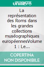 La représentation des Roms dans les grandes collections muséographiques européennesVolume 1 : Le Louvre. E-book. Formato EPUB