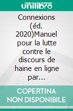 Connexions (éd. 2020)Manuel pour la lutte contre le discours de haine en ligne par l&apos;éducation aux droits humains. E-book. Formato EPUB ebook