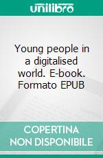 Young people in a digitalised world. E-book. Formato EPUB ebook