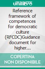 Reference framework of competences for democratic culture (RFCDC)Guidance document for higher education. E-book. Formato EPUB ebook di Council of Europe