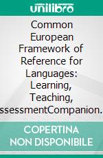 Common European Framework of Reference for Languages: Learning, Teaching, assessmentCompanion volume. E-book. Formato EPUB ebook