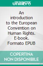 An introduction to the European Convention on Human Rights. E-book. Formato EPUB ebook