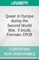 Queer in Europe during the Second World War. E-book. Formato EPUB ebook