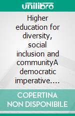 Higher education for diversity, social inclusion and communityA democratic imperative. E-book. Formato EPUB ebook di Sjur Bergan