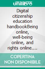 Digital citizenship education handbookBeing online, well-being online, and rights online. E-book. Formato EPUB ebook