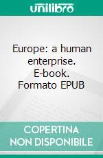 Europe: a human enterprise. E-book. Formato EPUB ebook