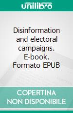 Disinformation and electoral campaigns. E-book. Formato EPUB ebook