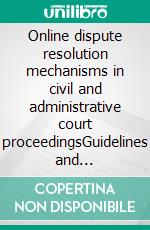 Online dispute resolution mechanisms in civil and administrative court proceedingsGuidelines and explanatory memorandum. E-book. Formato EPUB ebook di Council of Europe