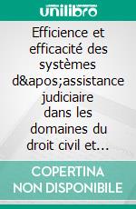 Efficience et efficacité des systèmes d&apos;assistance judiciaire dans les domaines du droit civil et du droit administratifLignes directrices et exposé des motifs. E-book. Formato EPUB ebook