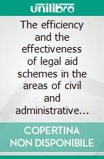 The efficiency and the effectiveness of legal aid schemes in the areas of civil and administrative lawGuidelines and explanatory memorandum. E-book. Formato EPUB ebook di Council of Europe