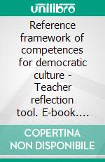 Reference framework of competences for democratic culture - Teacher reflection tool. E-book. Formato EPUB ebook di Claudia Lenz