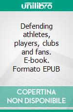 Defending athletes, players, clubs and fans. E-book. Formato EPUB ebook di Daniel Rietiker