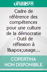 Cadre de référence des compétences pour une culture de la démocratie - Outil de réflexion à l'usage des enseignants. E-book. Formato EPUB ebook di Claudia Lenz