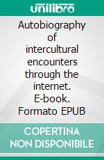 Autobiography of intercultural encounters through the internet. E-book. Formato EPUB ebook