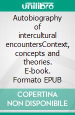 Autobiography of intercultural encountersContext, concepts and theories. E-book. Formato EPUB ebook