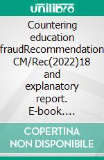 Countering education fraudRecommendation CM/Rec(2022)18 and explanatory report. E-book. Formato EPUB ebook