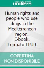 Human rights and people who use drugs in the Mediterranean region. E-book. Formato EPUB ebook di Council of Europe