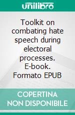 Toolkit on combating hate speech during electoral processes. E-book. Formato EPUB ebook