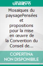 Mosaïques du paysagePensées et propositions pour la mise en œuvre de la Convention du Conseil de l&apos;Europe sur le paysage. E-book. Formato EPUB ebook