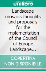 Landscape mosaicsThoughts and proposals for the implementation of the Council of Europe Landscape Convention. E-book. Formato EPUB ebook