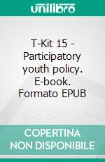 T-Kit 15 - Participatory youth policy. E-book. Formato EPUB ebook