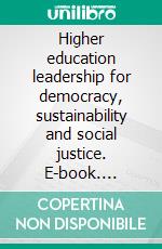 Higher education leadership for democracy, sustainability and social justice. E-book. Formato EPUB ebook