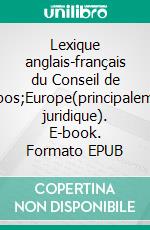 Lexique anglais-français du Conseil de l'Europe(principalement juridique). E-book. Formato EPUB ebook