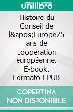 Histoire du Conseil de l'Europe75 ans de coopération européenne. E-book. Formato EPUB ebook