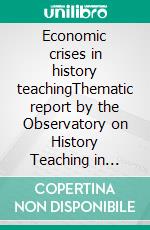 Economic crises in history teachingThematic report by the Observatory on History Teaching in Europe 2025. E-book. Formato EPUB ebook