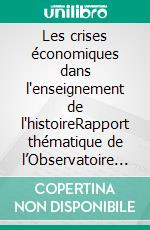 Les crises économiques dans l'enseignement de l'histoireRapport thématique de l’Observatoire de l’enseignement de l’histoire en Europe 2025. E-book. Formato EPUB ebook