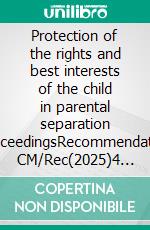 Protection of the rights and best interests of the child in parental separation proceedingsRecommendation CM/Rec(2025)4 and explanatory memorandum. E-book. Formato EPUB ebook