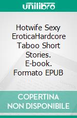 Hotwife Sexy EroticaHardcore Taboo Short Stories. E-book. Formato EPUB