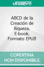 ABCD de la Creación de Riqueza. E-book. Formato EPUB ebook