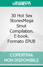 30 Hot Sex StoriesMega Smut Compilation. E-book. Formato EPUB ebook di Flora Colle