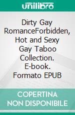 Dirty Gay RomanceForbidden, Hot and Sexy Gay Taboo Collection. E-book. Formato EPUB ebook di Wheeler Carman