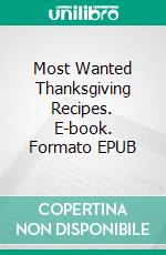 Most Wanted Thanksgiving Recipes. E-book. Formato EPUB ebook