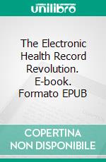 The Electronic Health Record Revolution. E-book. Formato EPUB ebook