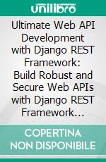 Ultimate Web API Development with Django REST Framework: Build Robust and Secure Web APIs with Django REST Framework Using Test-Driven Development for Data Analysis and Management. E-book. Formato EPUB