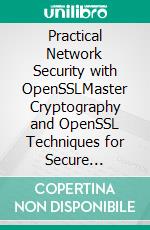 Practical Network Security with OpenSSLMaster Cryptography and OpenSSL Techniques for Secure Communications, PKI, and Hardware Integration in Real-World Applications (English Edition). E-book. Formato EPUB ebook