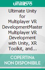 Ultimate Unity for Multiplayer VR DevelopmentMaster Multiplayer VR Development with Unity, XR Toolkit, and Photon Fusion to Build Immersive, High-Performance Experiences (English Edition). E-book. Formato EPUB ebook