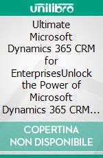 Ultimate Microsoft Dynamics 365 CRM for EnterprisesUnlock the Power of Microsoft Dynamics 365 CRM to Automate Your Business Processes and Drive Digital Transformation (English Edition). E-book. Formato EPUB ebook