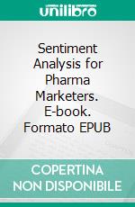 Sentiment Analysis for Pharma Marketers. E-book. Formato EPUB ebook