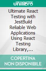 Ultimate React Testing with JestBuild Reliable Web Applications Using React Testing Library, Modern Testing Patterns, Async Flows and CI/CD Integration. E-book. Formato EPUB ebook