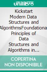Kickstart Modern Data Structures and AlgorithmsFoundational Principles of Data Structures and Algorithms in C++ and Python (English Edition). E-book. Formato EPUB ebook