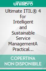 Ultimate ITIL® 4 for Intelligent and Sustainable Service ManagementA Practical Guide to AI, Agile, and ESG-Aligned ITSM (English Edition). E-book. Formato EPUB ebook